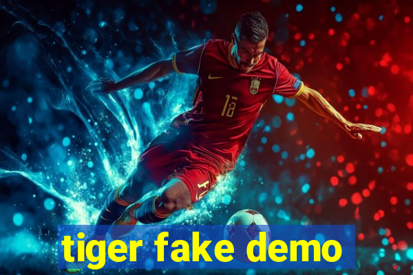 tiger fake demo